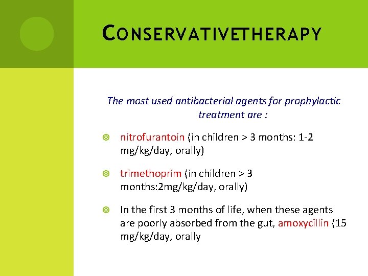 C ONSERVATIVETHERAPY The most used antibacterial agents for prophylactic treatment are : nitrofurantoin (in