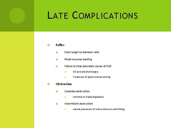 L ATE C OMPLICATIONS Reflux Short length to diameter ratio Weak muscular backing Failure