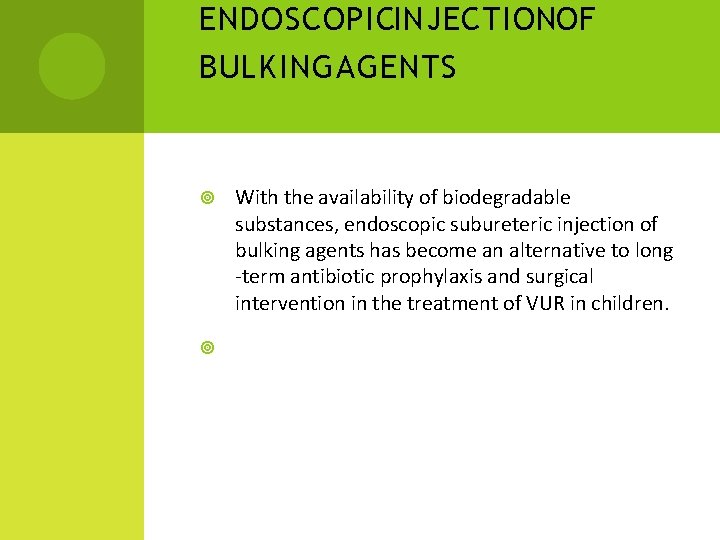 ENDOSCOPICINJECTIONOF BULKING AGENTS With the availability of biodegradable substances, endoscopic subureteric injection of bulking