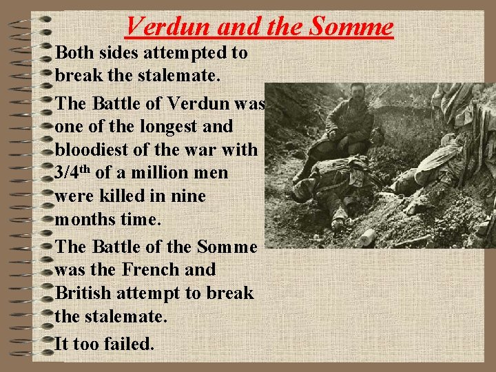Verdun and the Somme Both sides attempted to break the stalemate. The Battle of