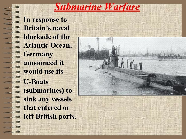 Submarine Warfare In response to Britain’s naval blockade of the Atlantic Ocean, Germany announced