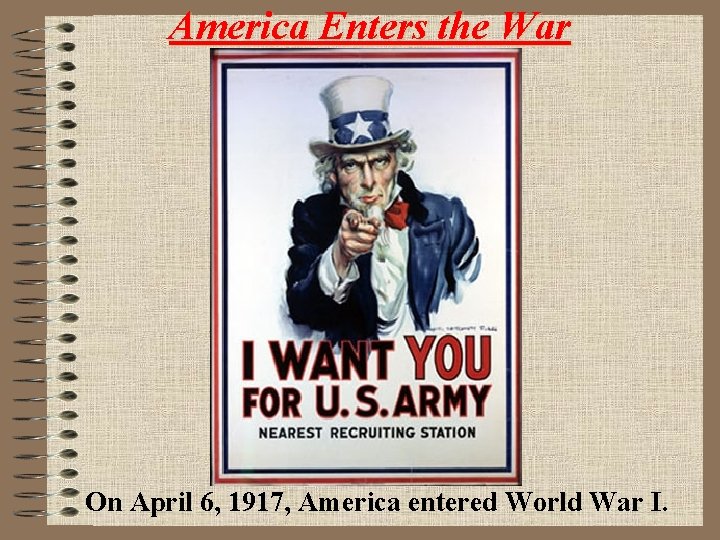 America Enters the War On April 6, 1917, America entered World War I. 