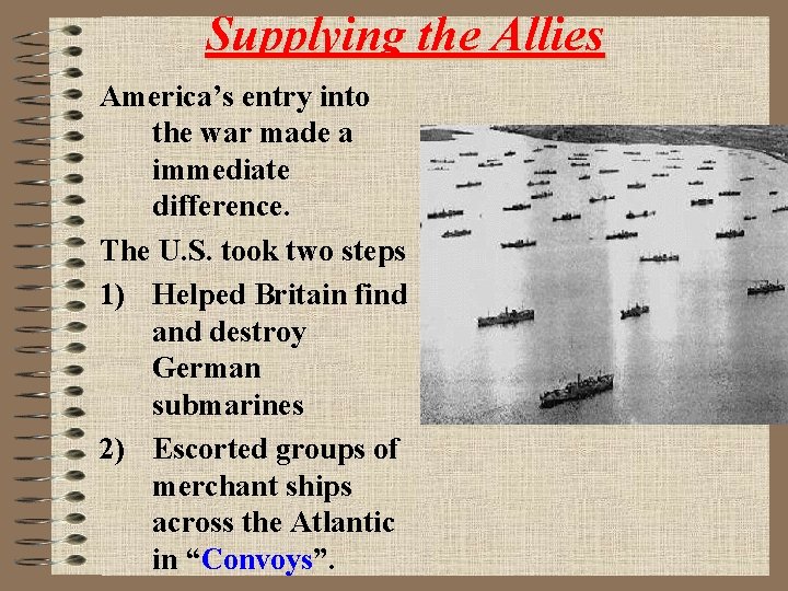 Supplying the Allies America’s entry into the war made a immediate difference. The U.