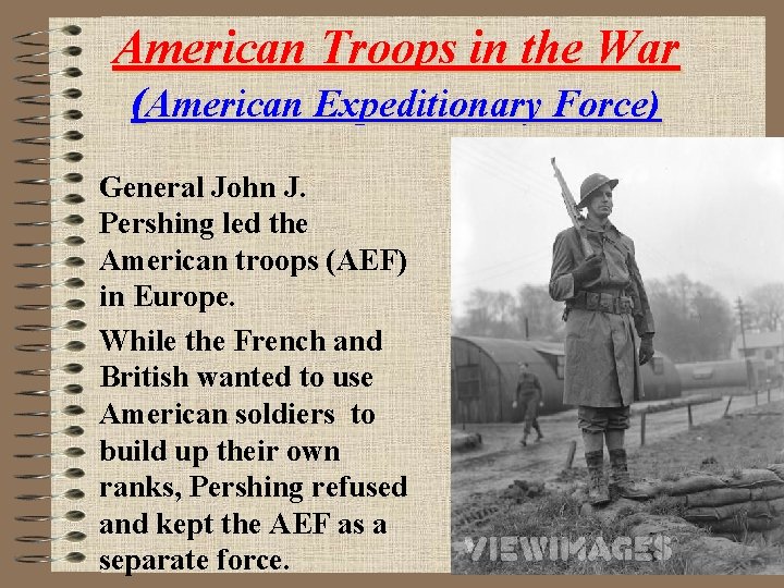 American Troops in the War (American Expeditionary Force) General John J. Pershing led the