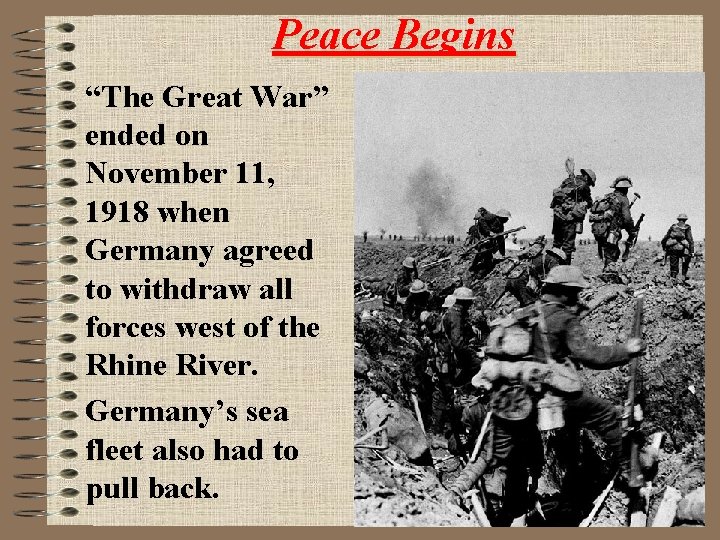 Peace Begins “The Great War” ended on November 11, 1918 when Germany agreed to