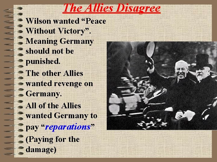 The Allies Disagree Wilson wanted “Peace Without Victory”. Meaning Germany should not be punished.