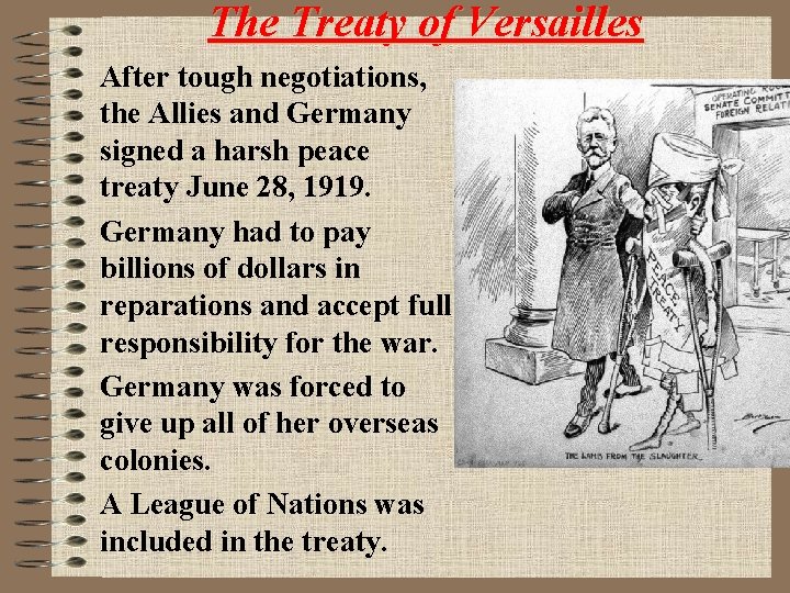 The Treaty of Versailles After tough negotiations, the Allies and Germany signed a harsh