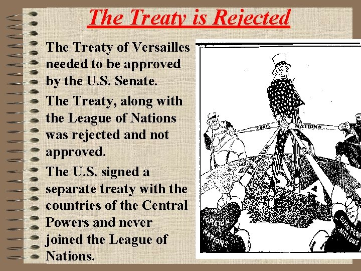 The Treaty is Rejected The Treaty of Versailles needed to be approved by the