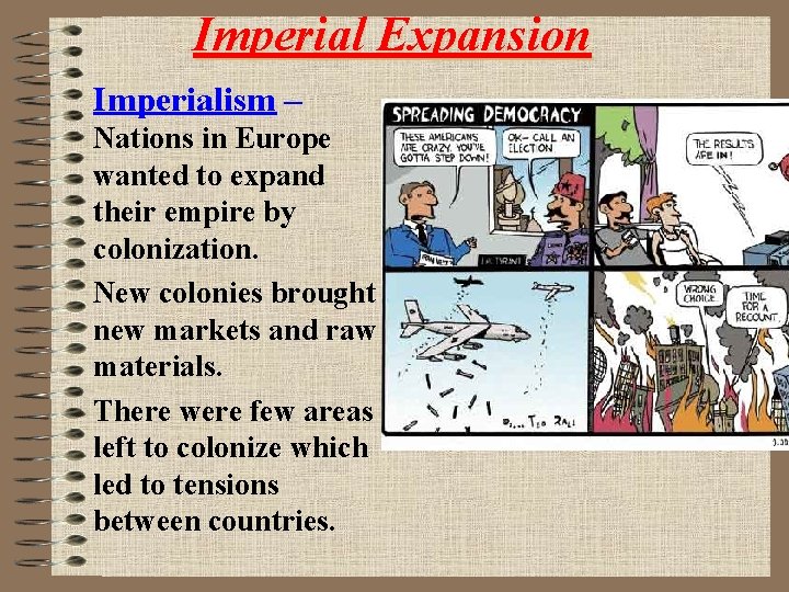 Imperial Expansion Imperialism – Nations in Europe wanted to expand their empire by colonization.