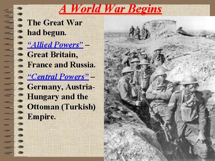 A World War Begins The Great War had begun. “Allied Powers” – Great Britain,
