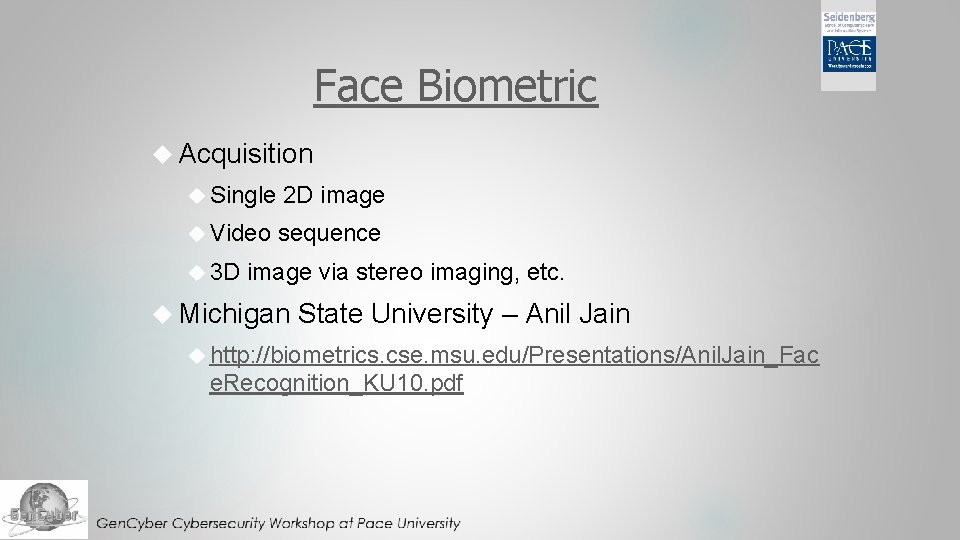 Face Biometric Acquisition Single 2 D image Video sequence 3 D image via stereo