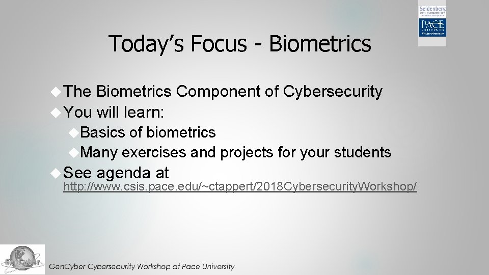 Today’s Focus - Biometrics The Biometrics Component of Cybersecurity You will learn: Basics of