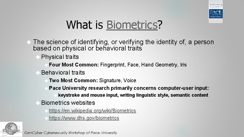 What is Biometrics? The science of identifying, or verifying the identity of, a person