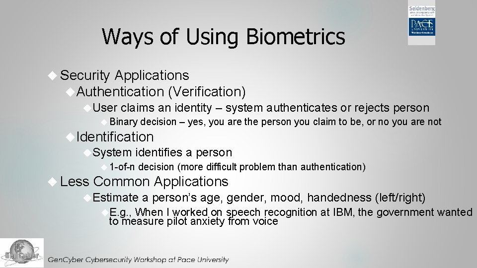 Ways of Using Biometrics Security Applications Authentication (Verification) User claims an identity – system