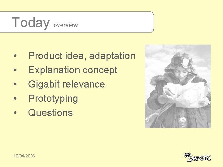 Today overview • • • Product idea, adaptation Explanation concept Gigabit relevance Prototyping Questions