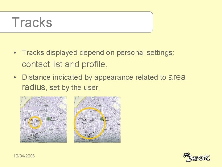 Tracks • Tracks displayed depend on personal settings: contact list and profile. • Distance