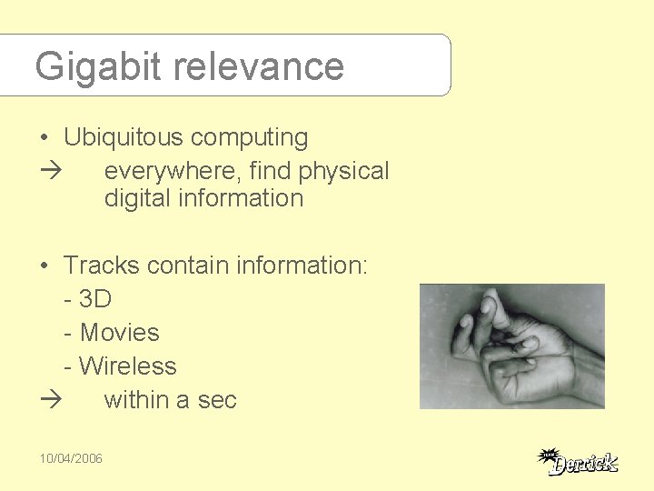 Gigabit relevance • Ubiquitous computing everywhere, find physical digital information • Tracks contain information: