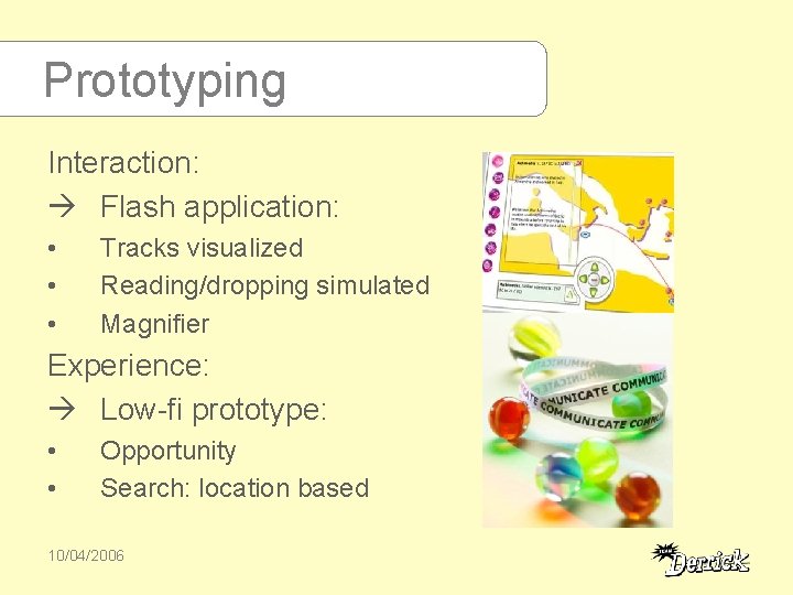 Prototyping Interaction: Flash application: • • • Tracks visualized Reading/dropping simulated Magnifier Experience: Low-fi