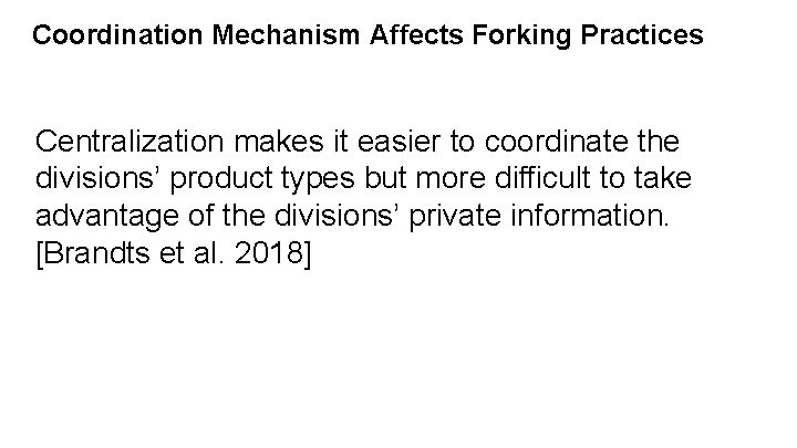 Coordination Mechanism Affects Forking Practices Centralization makes it easier to coordinate the divisions’ product