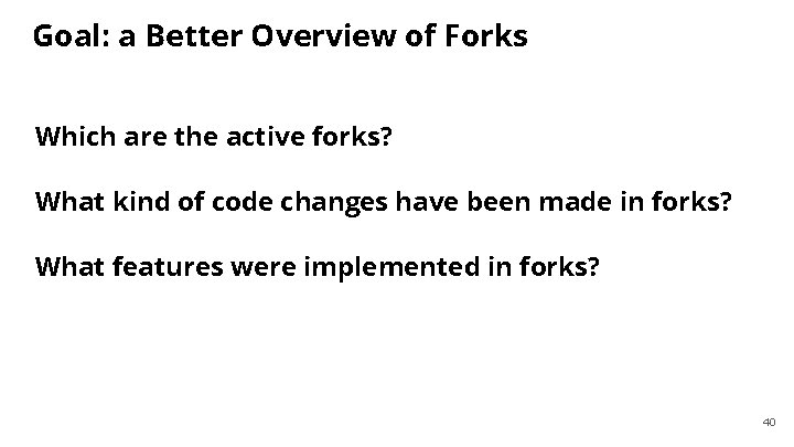Goal: a Better Overview of Forks Which are the active forks? What kind of