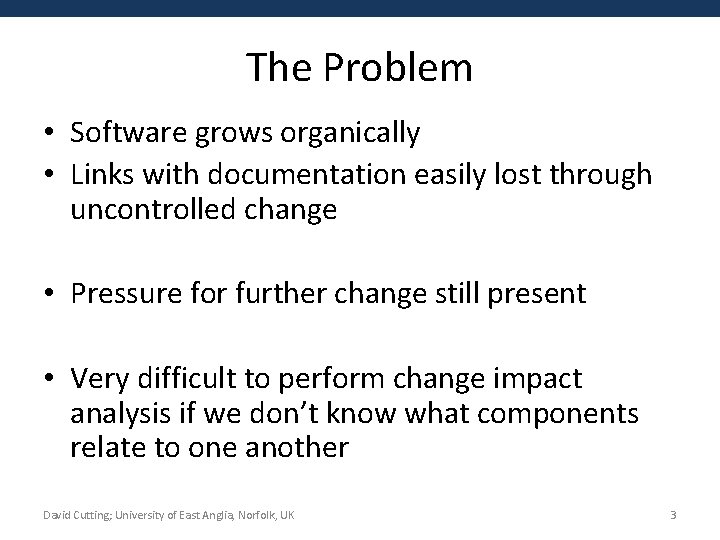 The Problem • Software grows organically • Links with documentation easily lost through uncontrolled