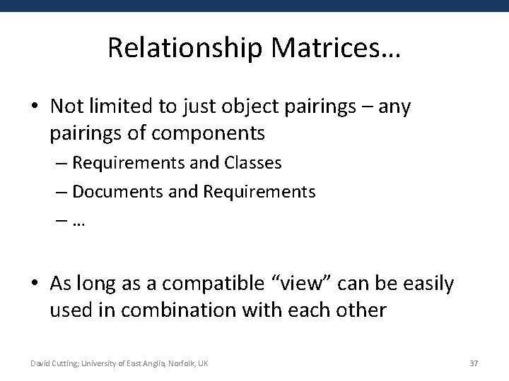 Relationship Matrices… • Not limited to just object pairings – any pairings of components