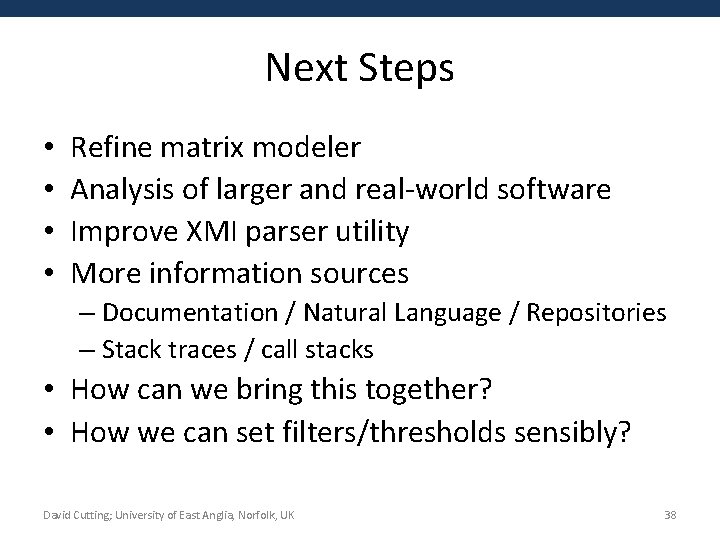 Next Steps • • Refine matrix modeler Analysis of larger and real-world software Improve