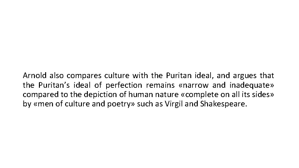 Arnold also compares culture with the Puritan ideal, and argues that the Puritan’s ideal
