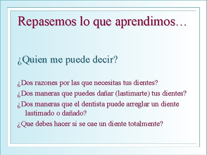 Repasemos lo que aprendimos… ¿Quien me puede decir? ¿Dos razones por las que necesitas