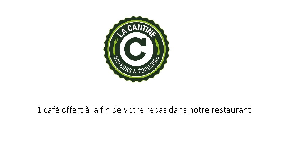 1 café offert à la fin de votre repas dans notre restaurant 