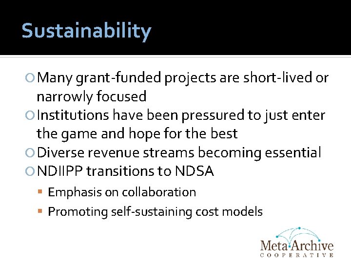 Sustainability Many grant-funded projects are short-lived or narrowly focused Institutions have been pressured to