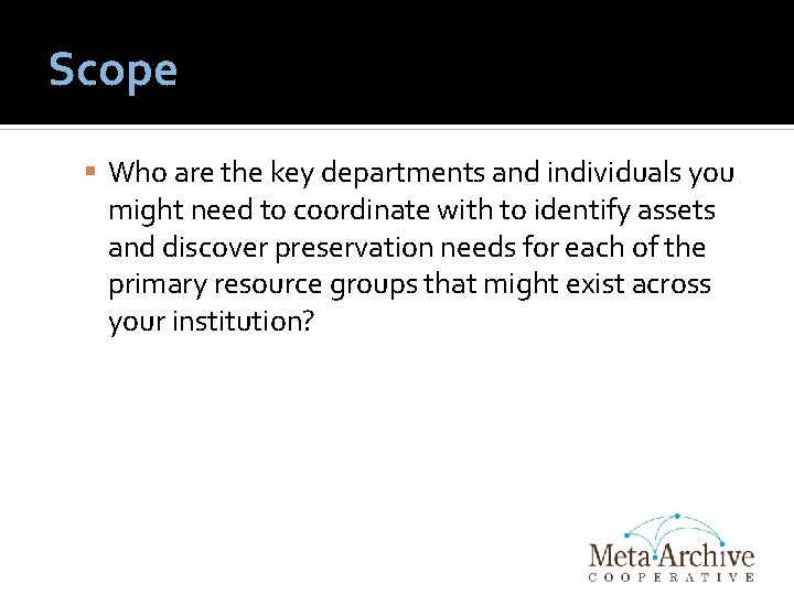 Scope Who are the key departments and individuals you might need to coordinate with