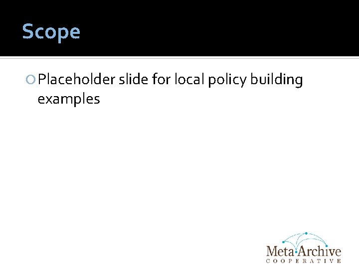 Scope Placeholder slide for local policy building examples 