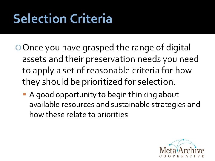 Selection Criteria Once you have grasped the range of digital assets and their preservation