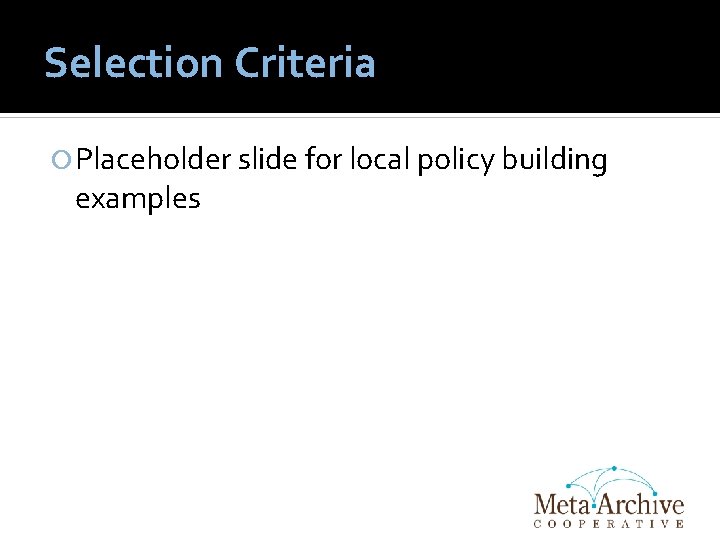 Selection Criteria Placeholder slide for local policy building examples 