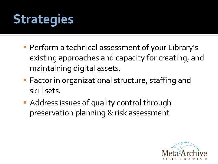 Strategies Perform a technical assessment of your Library’s existing approaches and capacity for creating,