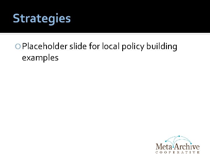 Strategies Placeholder slide for local policy building examples 