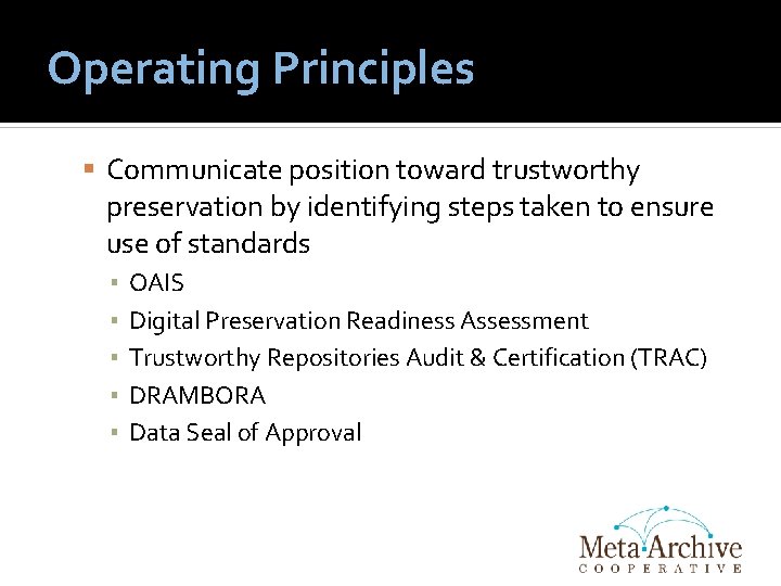 Operating Principles Communicate position toward trustworthy preservation by identifying steps taken to ensure use