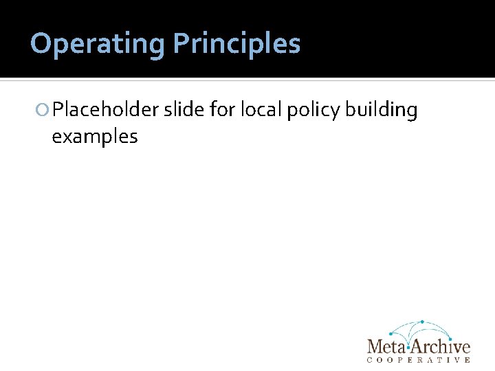 Operating Principles Placeholder slide for local policy building examples 