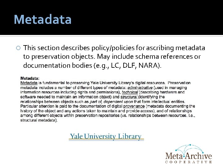 Metadata This section describes policy/policies for ascribing metadata to preservation objects. May include schema