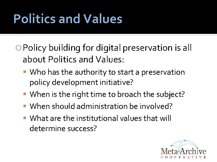 Politics and Values Policy building for digital preservation is all about Politics and Values: