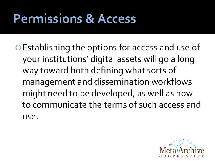 Permissions & Access Establishing the options for access and use of your institutions’ digital