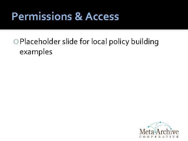 Permissions & Access Placeholder slide for local policy building examples 