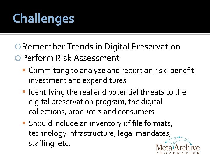 Challenges Remember Trends in Digital Preservation Perform Risk Assessment Committing to analyze and report