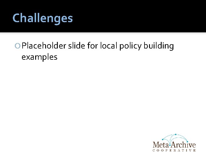 Challenges Placeholder slide for local policy building examples 