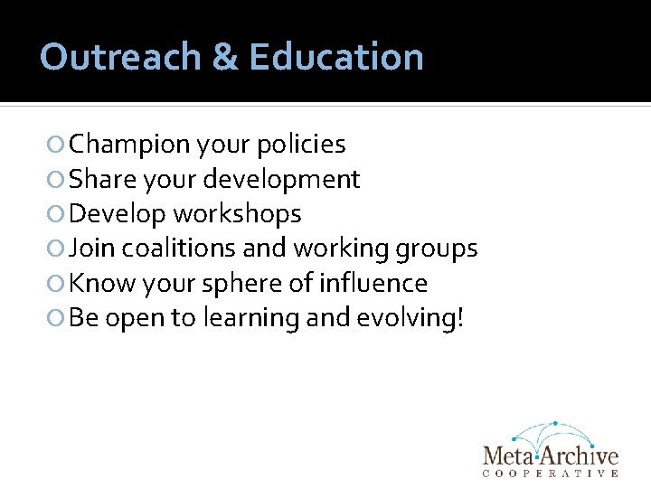 Outreach & Education Champion your policies Share your development Develop workshops Join coalitions and