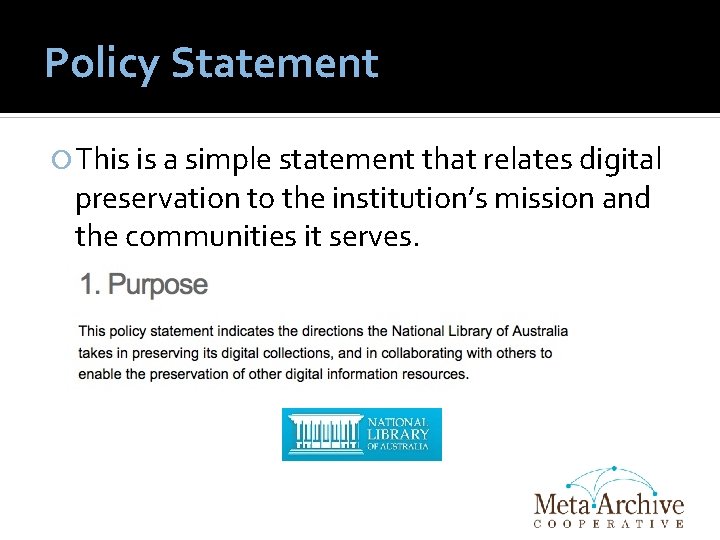 Policy Statement This is a simple statement that relates digital preservation to the institution’s