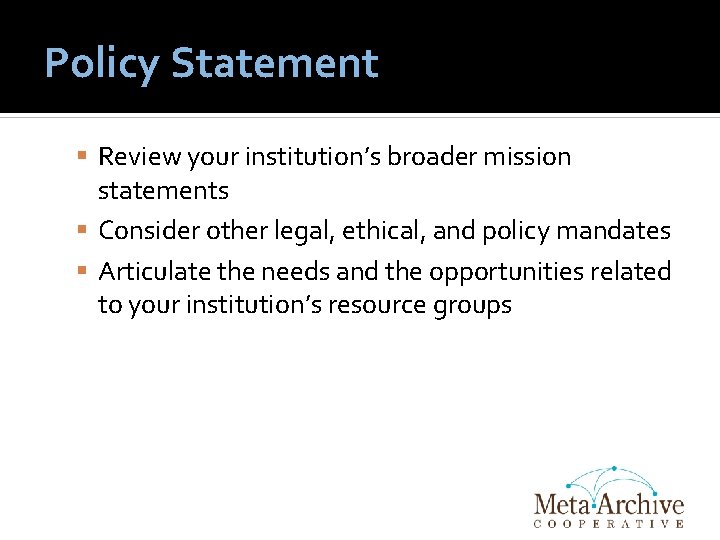 Policy Statement Review your institution’s broader mission statements Consider other legal, ethical, and policy