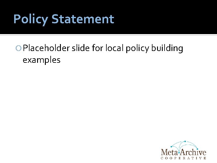 Policy Statement Placeholder slide for local policy building examples 