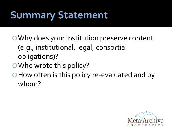 Summary Statement Why does your institution preserve content (e. g. , institutional, legal, consortial